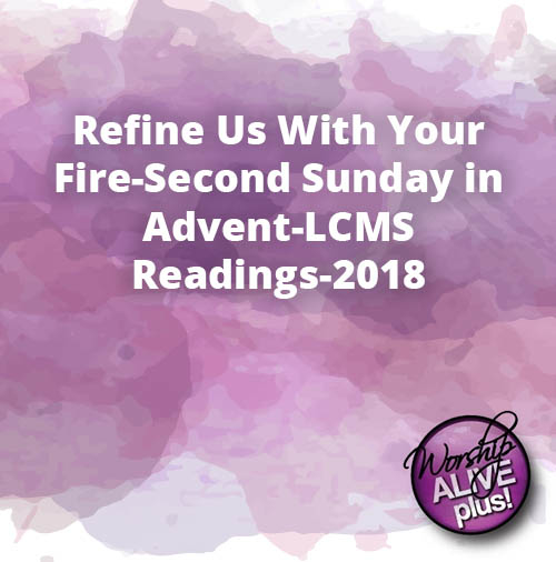 Refine Us With Your Fire Second Sunday in Advent LCMS Readings 2018