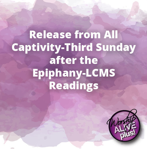 Release from All Captivity Third Sunday after the Epiphany LCMS Readings