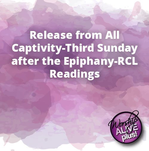 Release from All Captivity Third Sunday after the Epiphany RCL Readings