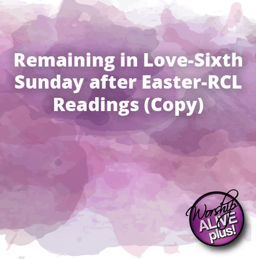 Remaining in Love Sixth Sunday after Easter RCL Readings Copy