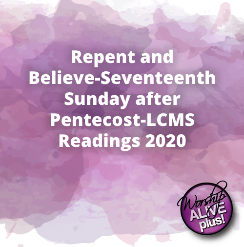 Repent and Believe Seventeenth Sunday after Pentecost LCMS Readings 2020