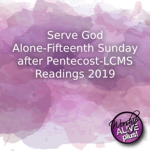 Serve God Alone Fifteenth Sunday after Pentecost LCMS Readings 2019