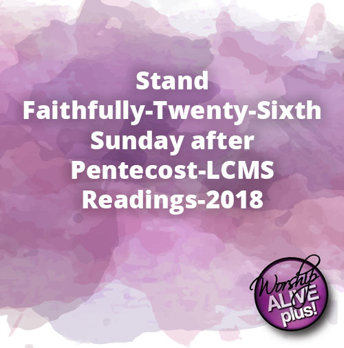 Stand Faithfully Twenty Sixth Sunday after Pentecost LCMS Readings 2018
