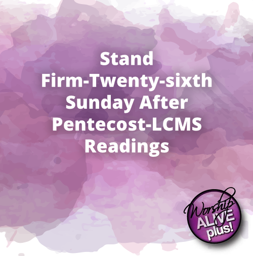 Stand Firm Twenty sixth Sunday After Pentecost LCMS Readings