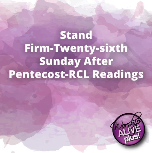 Stand Firm Twenty sixth Sunday After Pentecost RCL Readings