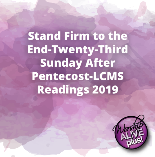 Stand Firm to the End Twenty Third Sunday After Pentecost LCMS Readings 2019 1