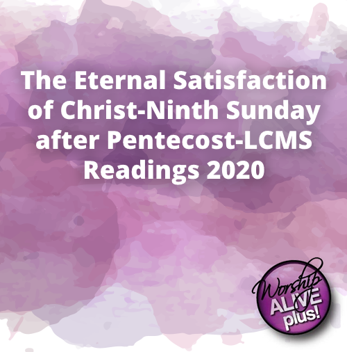The Eternal Satisfaction of Christ Ninth Sunday after Pentecost LCMS Readings 2020