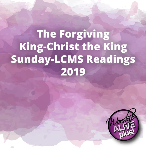 The Forgiving King Christ the King Sunday LCMS Readings 2019