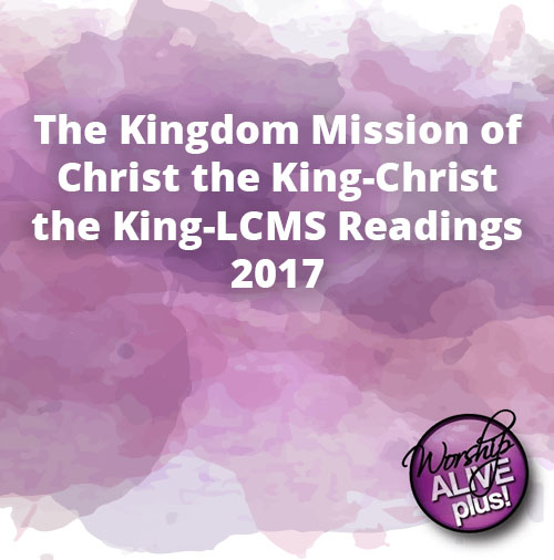 The Kingdom Mission of Christ the King Christ the King LCMS Readings 2017 1