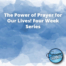 The Power of Prayer for Our Lives Four Week Series