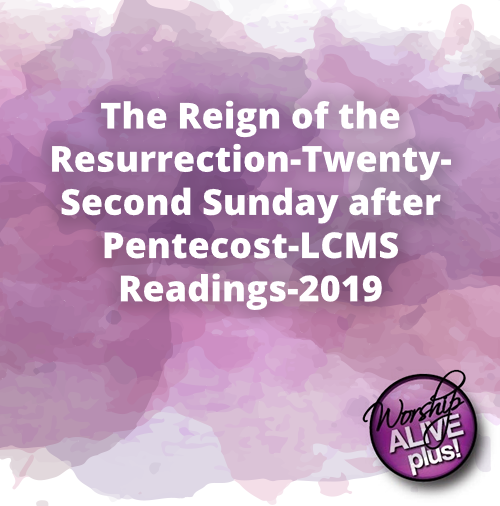 The Reign of the Resurrection Twenty Second Sunday after Pentecost LCMS Readings 2019