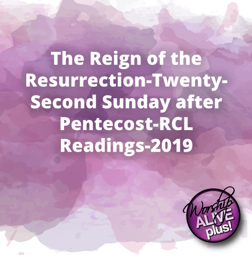 The Reign of the Resurrection Twenty Second Sunday after Pentecost RCL Readings 2019