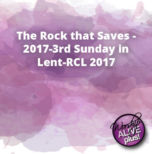 The Rock that Saves 2017 3rd Sunday in Lent RCL 2017 1