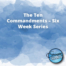 The Ten Commandments – Six Week Series