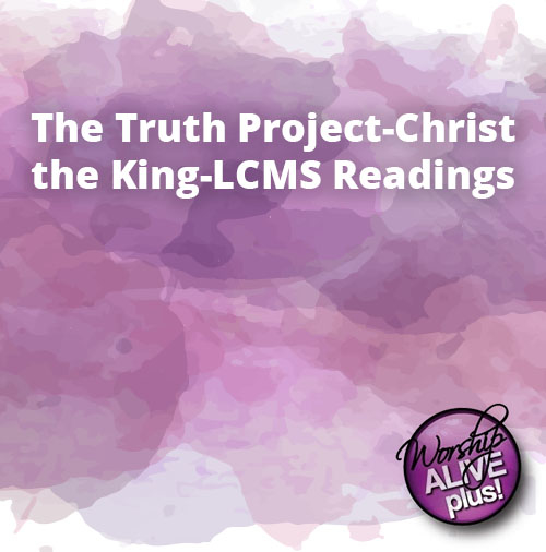 The Truth Project Christ the King LCMS Readings