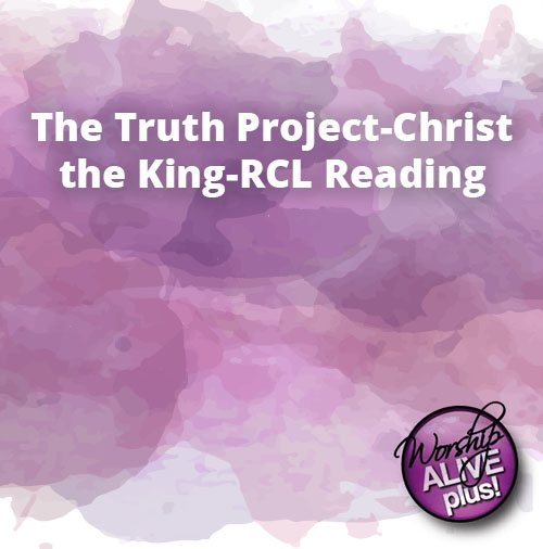 The Truth Project Christ the King RCL Reading
