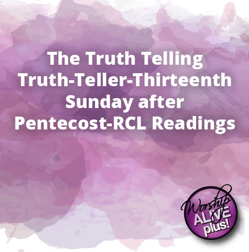 The Truth Telling Truth Teller Thirteenth Sunday after Pentecost RCL Readings