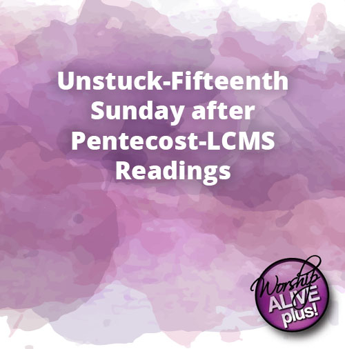 Unstuck Fifteenth Sunday after Pentecost LCMS Readings 1