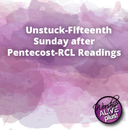 Unstuck Fifteenth Sunday after Pentecost RCL Readings