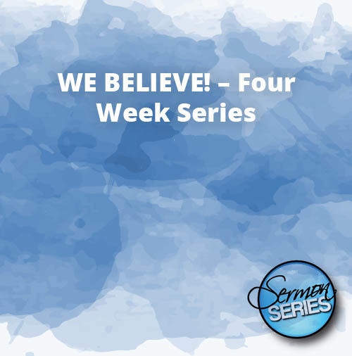 WE BELIEVE – Four Week Series