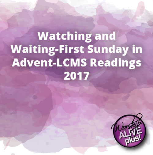 Watching and Waiting First Sunday in Advent LCMS Readings 2017