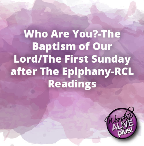 Who Are You The Baptism of Our Lord The First Sunday after The Epiphany RCL Readings